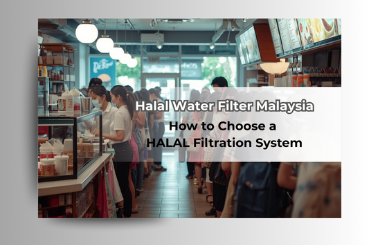 Halal Water Filter Malaysia: How to Choose a JAKIM Halal Filtration System