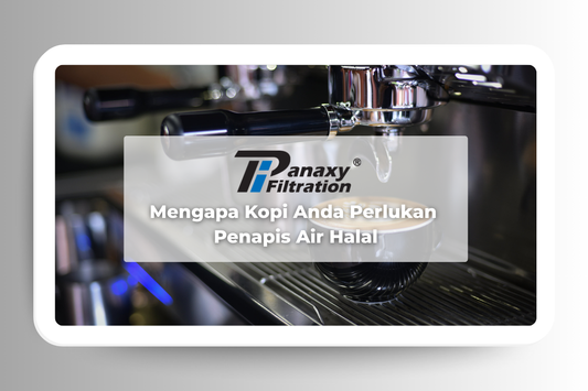 Rahsia Di Sebalik Air Penapis: Mengapa Kopi Anda Perlukan Penapis Air Halal