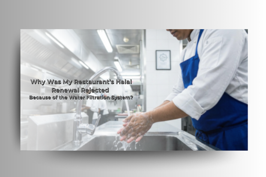Why Was My Restaurant’s Halal Renewal Rejected Because of the Water Filtration System?